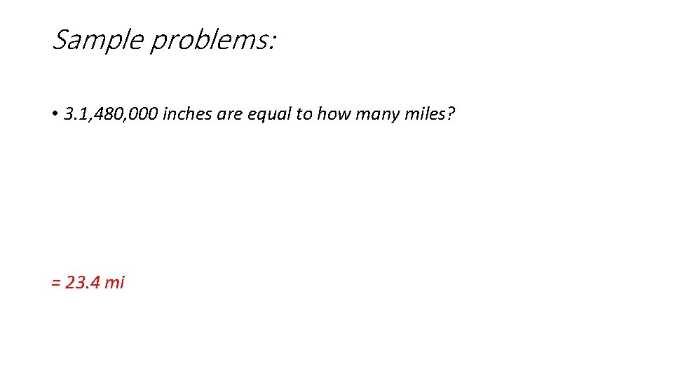 Sample problems: • 3. 1, 480, 000 inches are equal to how many miles?