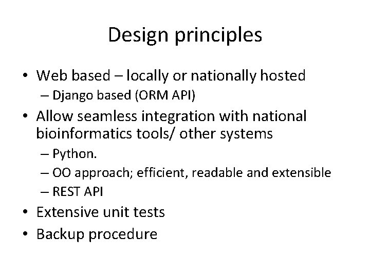 Design principles • Web based – locally or nationally hosted – Django based (ORM