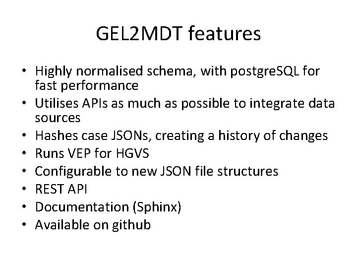 GEL 2 MDT features • Highly normalised schema, with postgre. SQL for fast performance