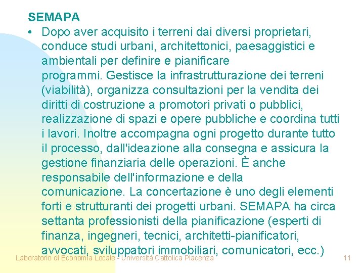 SEMAPA • Dopo aver acquisito i terreni dai diversi proprietari, conduce studi urbani, architettonici,