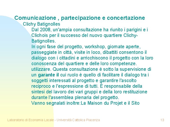  Comunicazione , partecipazione e concertazione Clichy Batignolles Dal 2008, un'ampia consultazione ha riunito