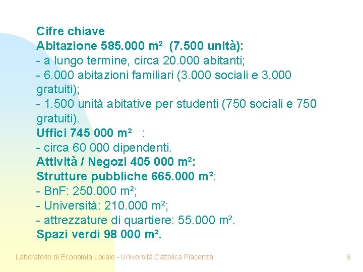 Cifre chiave Abitazione 585. 000 m² (7. 500 unità): - a lungo termine, circa