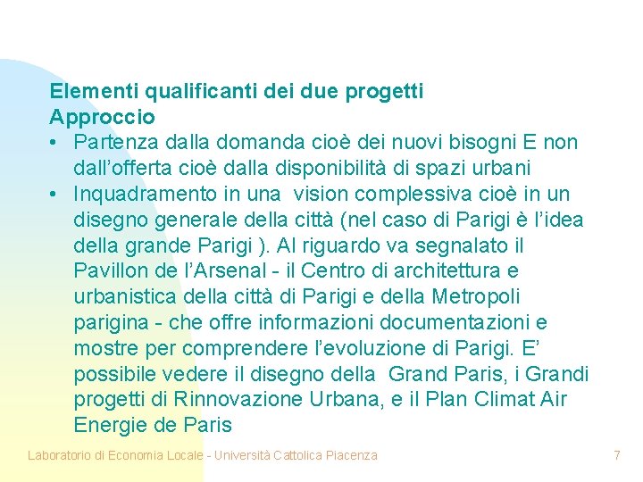 Elementi qualificanti dei due progetti Approccio • Partenza dalla domanda cioè dei nuovi bisogni