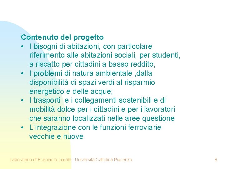 Contenuto del progetto • I bisogni di abitazioni, con particolare riferimento alle abitazioni sociali,