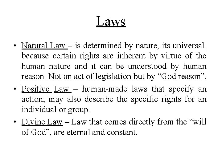 Laws • Natural Law – is determined by nature, its universal, because certain rights