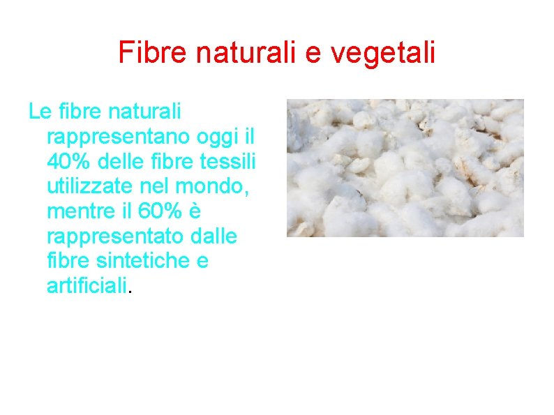 Fibre naturali e vegetali Le fibre naturali rappresentano oggi il 40% delle fibre tessili