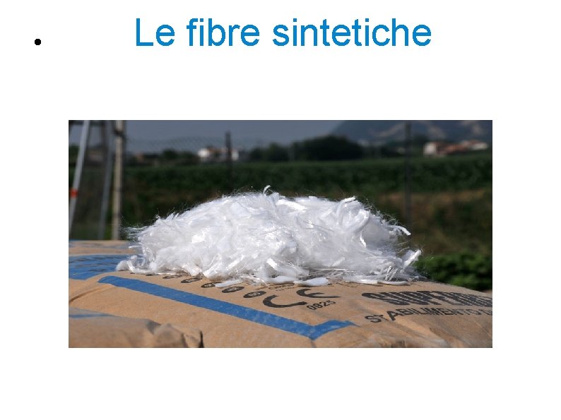 Le fibre sintetiche Le fibre sintetiche