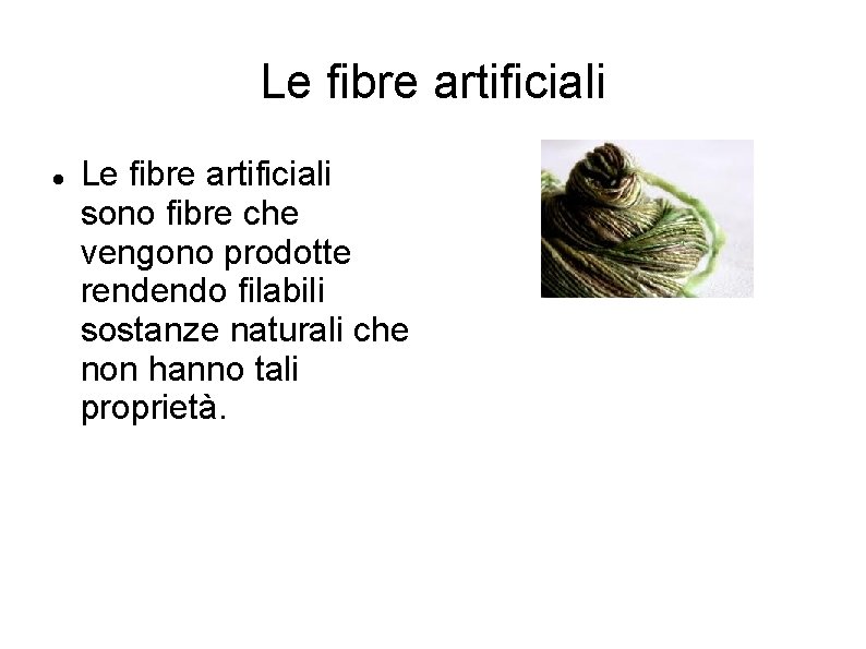 Le fibre artificiali sono fibre che vengono prodotte rendendo filabili sostanze naturali che non Le fibre artificiali sono fibre che vengono prodotte rendendo filabili sostanze naturali che non