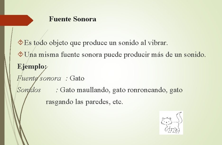 Fuente Sonora Es todo objeto que produce un sonido al vibrar. Una misma fuente