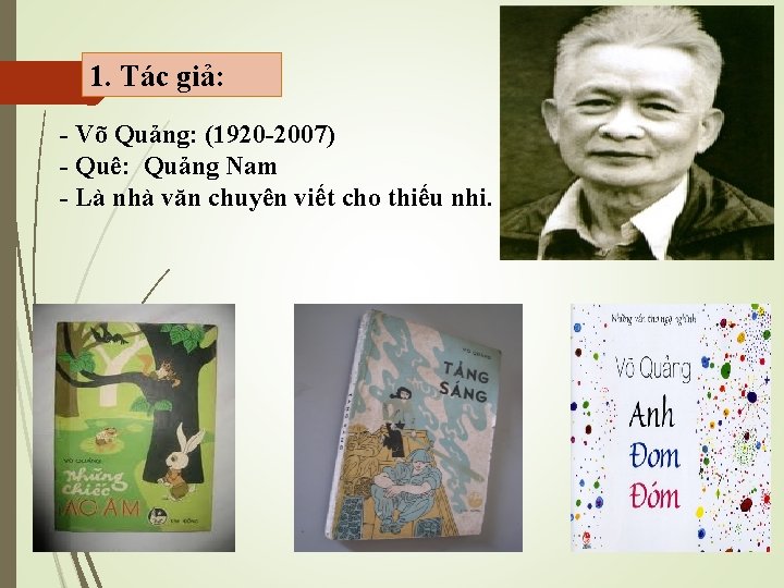 1. Tác giả: - Võ Quảng: (1920 -2007) - Quê: Quảng Nam - Là