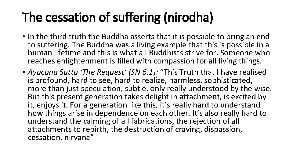 The cessation of suffering (nirodha) • In the third truth the Buddha asserts that