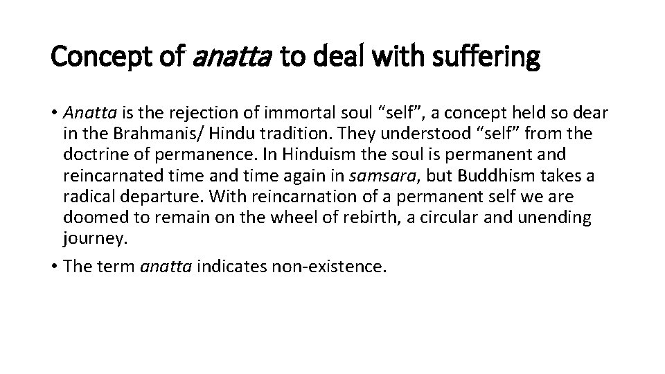 Concept of anatta to deal with suffering • Anatta is the rejection of immortal