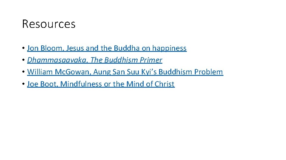 Resources • Jon Bloom, Jesus and the Buddha on happiness • Dhammasaavaka, The Buddhism
