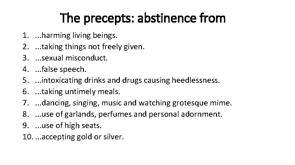 The precepts: abstinence from 1. . harming living beings. 2. . taking things not
