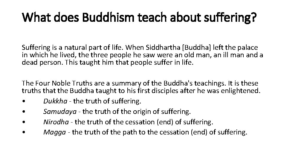 What does Buddhism teach about suffering? Suffering is a natural part of life. When