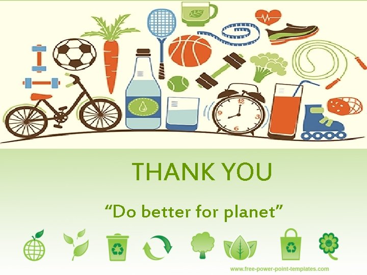 THANK YOU “Do better for planet” 