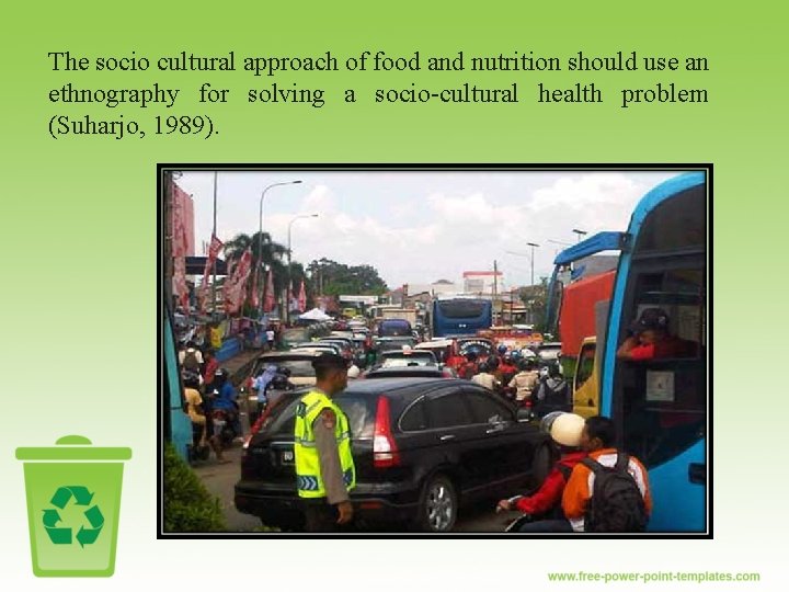 The socio cultural approach of food and nutrition should use an ethnography for solving