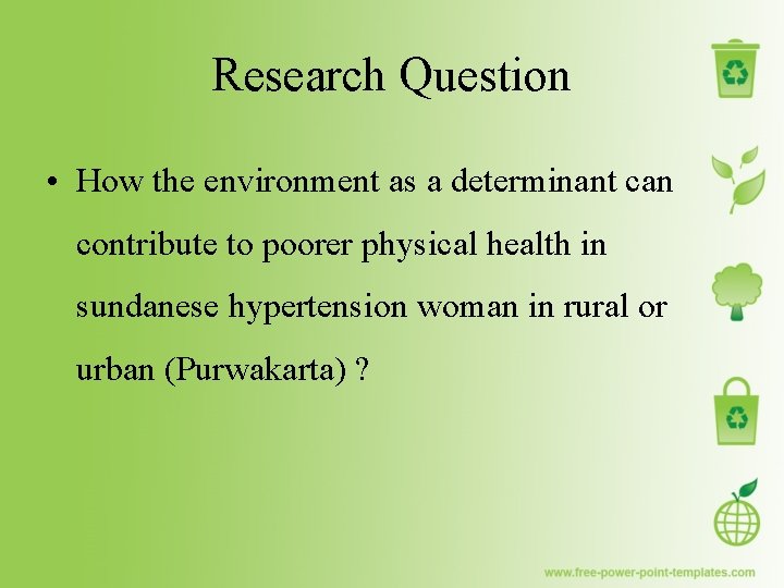 Research Question • How the environment as a determinant can contribute to poorer physical