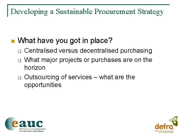 Developing a Sustainable Procurement Strategy n What have you got in place? q q