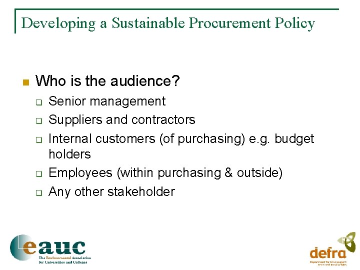 Developing a Sustainable Procurement Policy n Who is the audience? q q q Senior