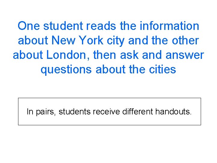 One student reads the information about New York city and the other about London,