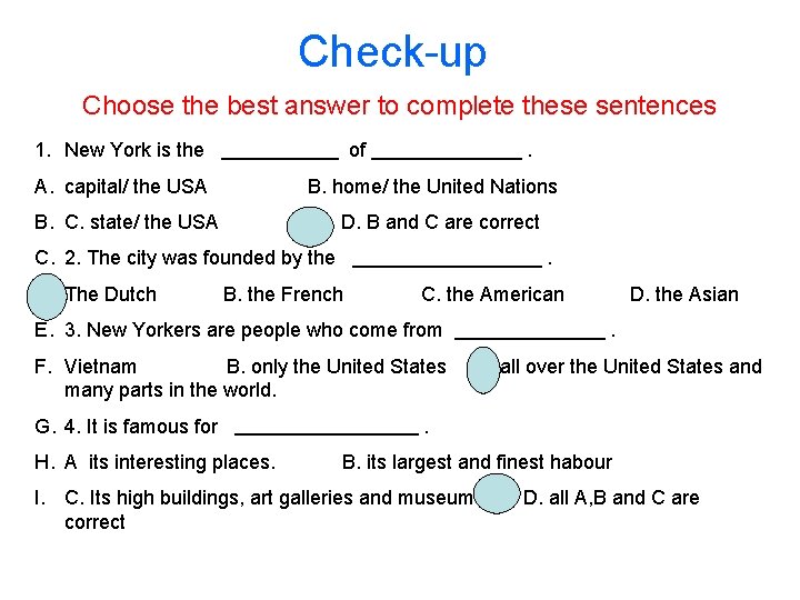 Check-up Choose the best answer to complete these sentences 1. New York is the