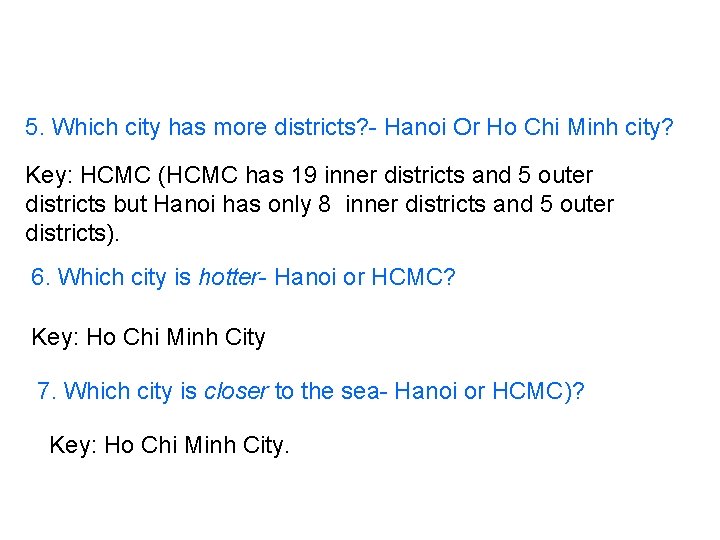 5. Which city has more districts? - Hanoi Or Ho Chi Minh city? Key: