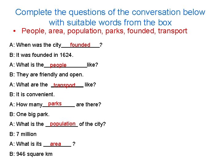 Complete the questions of the conversation below with suitable words from the box •