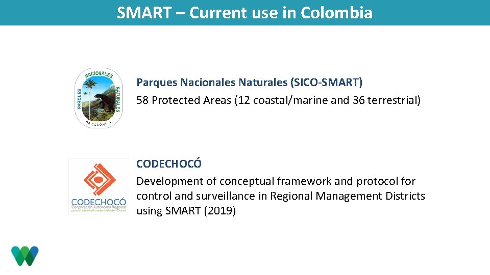 SMART – Current use in Colombia Parques Nacionales Naturales (SICO-SMART) 58 Protected Areas (12