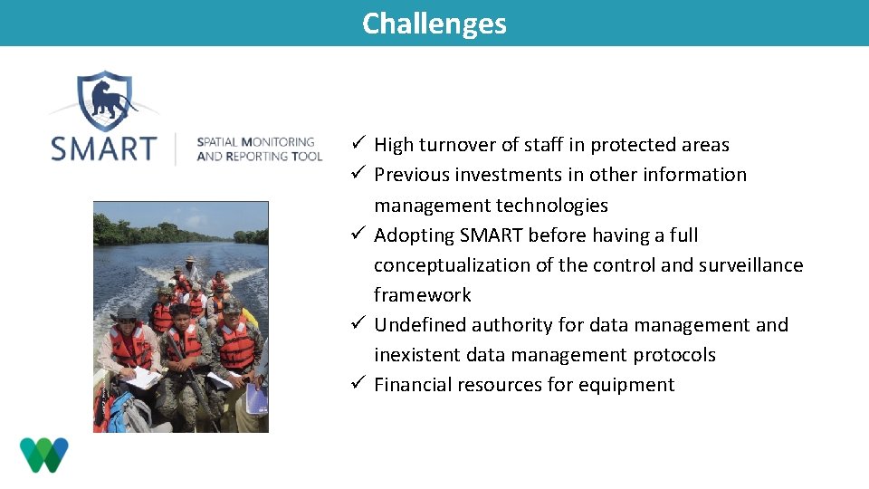 Challenges ü High turnover of staff in protected areas ü Previous investments in other