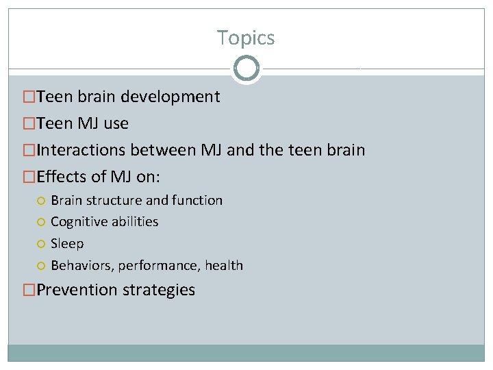 Topics �Teen brain development �Teen MJ use �Interactions between MJ and the teen brain