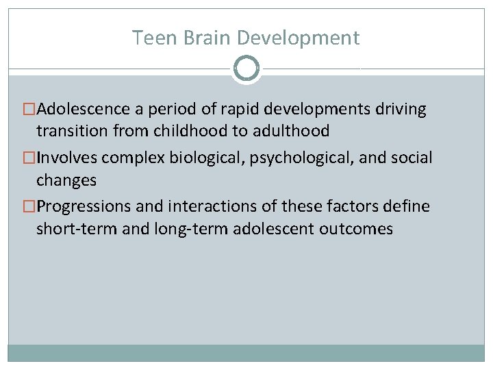 Teen Brain Development �Adolescence a period of rapid developments driving transition from childhood to