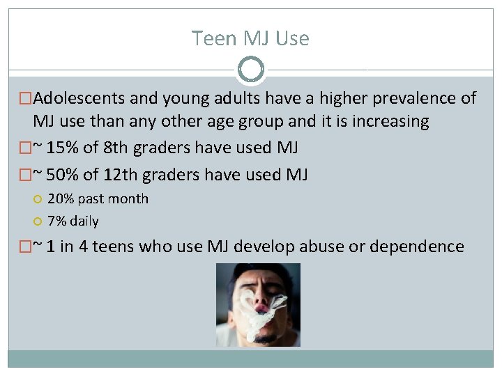 Teen MJ Use �Adolescents and young adults have a higher prevalence of MJ use