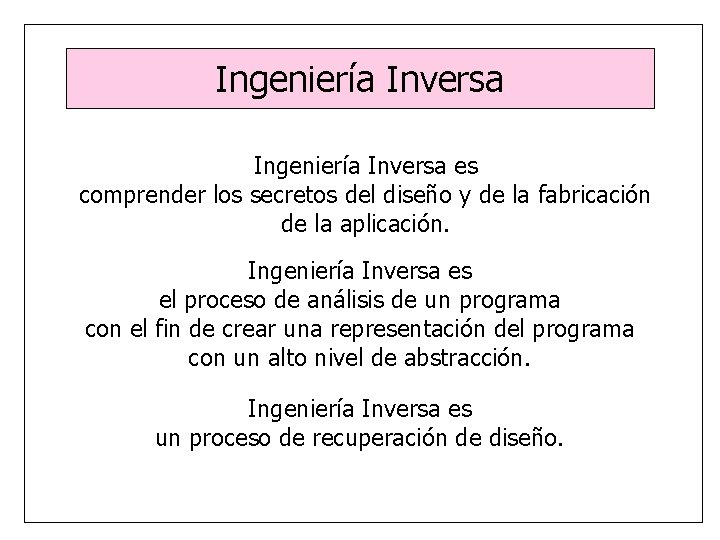 Ingeniería Inversa es comprender los secretos del diseño y de la fabricación de la