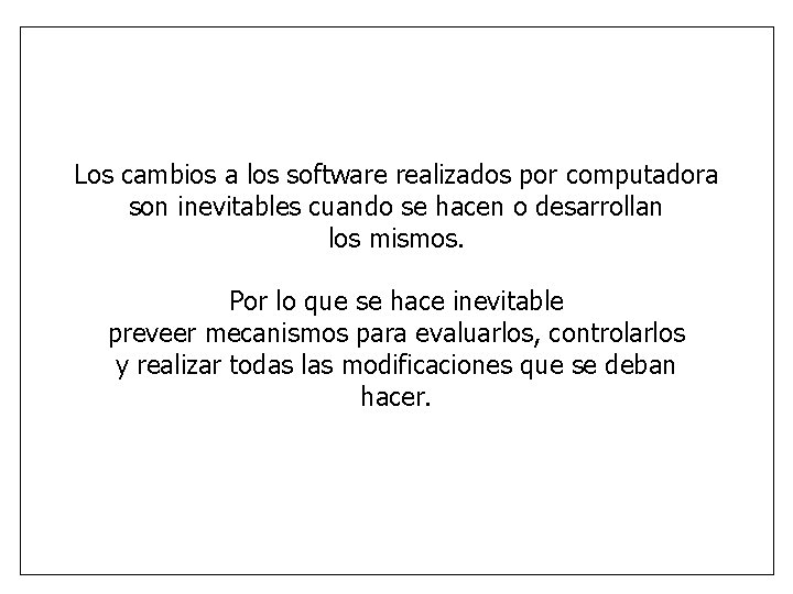 Los cambios a los software realizados por computadora son inevitables cuando se hacen o