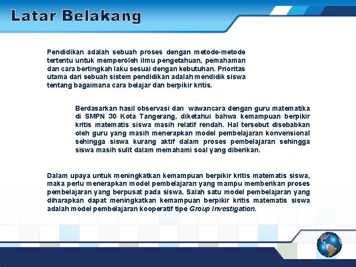 Latar Belakang Pendidikan adalah sebuah proses dengan metode-metode tertentu untuk memperoleh ilmu pengetahuan, pemahaman