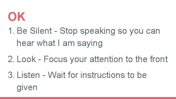 OK 1. Be Silent - Stop speaking so you can hear what I am