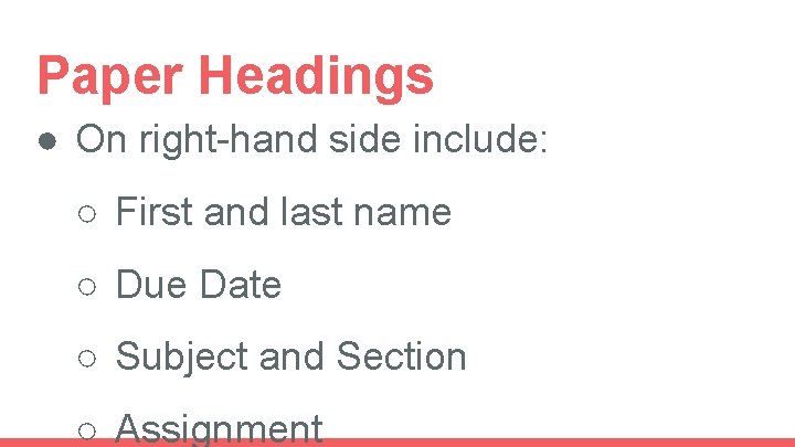 Paper Headings ● On right-hand side include: ○ First and last name ○ Due