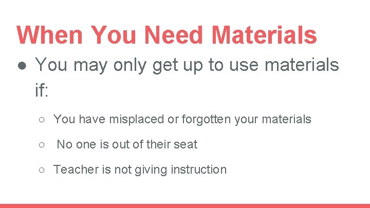 When You Need Materials ● You may only get up to use materials if: