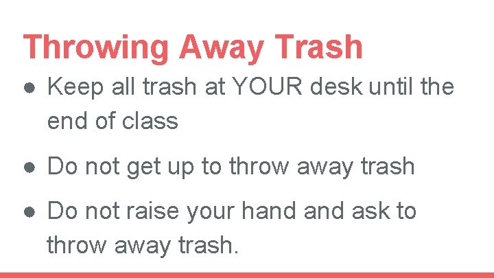 Throwing Away Trash ● Keep all trash at YOUR desk until the end of