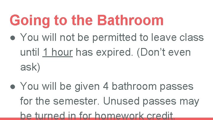 Going to the Bathroom ● You will not be permitted to leave class until