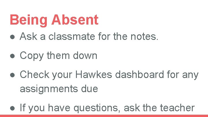 Being Absent ● Ask a classmate for the notes. ● Copy them down ●