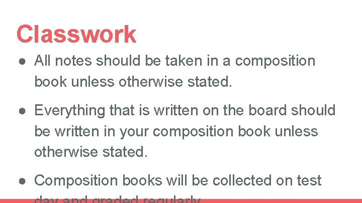 Classwork ● All notes should be taken in a composition book unless otherwise stated.