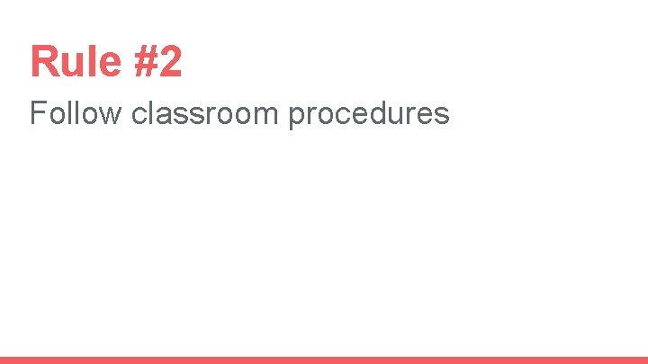 Rule #2 Follow classroom procedures 