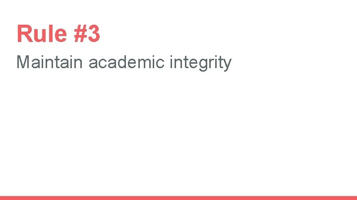 Rule #3 Maintain academic integrity 