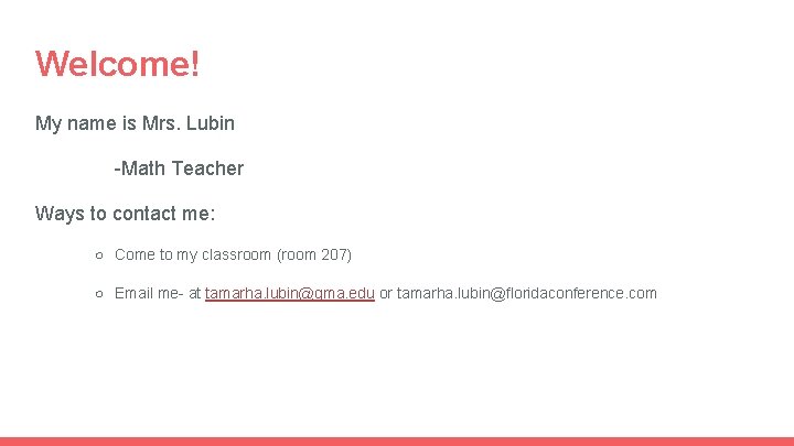 Welcome! My name is Mrs. Lubin -Math Teacher Ways to contact me: ○ Come
