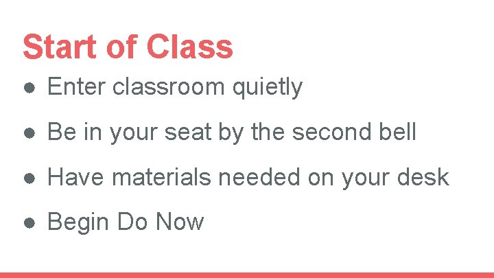 Start of Class ● Enter classroom quietly ● Be in your seat by the