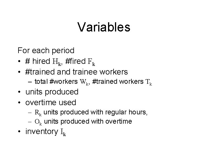 Variables For each period • # hired Hk, #fired Fk • #trained and trainee