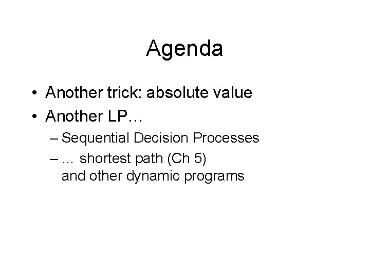 Agenda • Another trick: absolute value • Another LP… – Sequential Decision Processes –