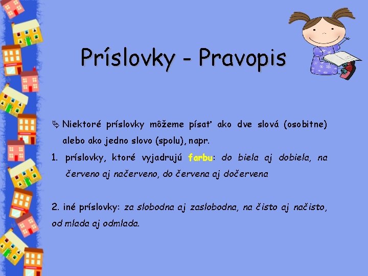 Príslovky - Pravopis Ä Niektoré príslovky môžeme písať ako dve slová (osobitne) alebo ako